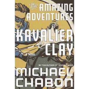 The Amazing Adventures of Kavalier & Clay -- Michael Chabon